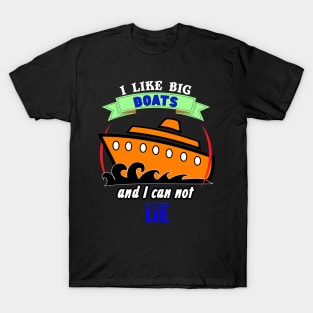 I Like Big Boats and I Can Not Lie Cruise Cruising T-Shirt